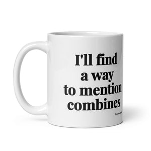 Furrow & Fields I'll Find a Way to Mention Combines | White Glossy Mug Quality Farmers Merch