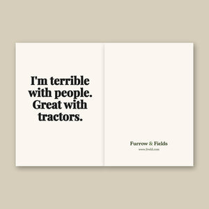 Furrow & Fields I'm Terrible with People. Great with Tractors. | Greeting Card Quality Farmers Merch