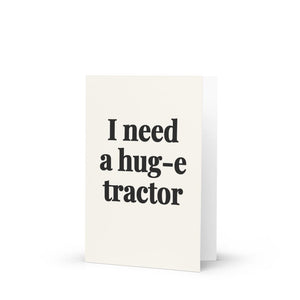 Furrow & Fields I Need a Hug-e Tractor | Greeting Card Quality Farmers Merch