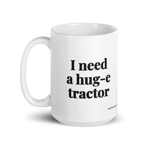Furrow & Fields I Need a Hug-e Tractor | White Glossy Mug Quality Farmers Merch