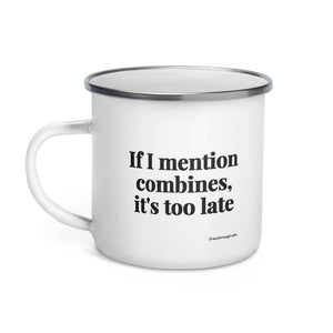 Furrow & Fields If I Mention Combines, It's Too Late | Enamel Mug Quality Farmers Merch