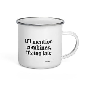 Furrow & Fields If I Mention Combines, It's Too Late | Enamel Mug Quality Farmers Merch