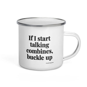 Furrow & Fields If I Start Talking Combines, Buckle Up | Enamel Mug Quality Farmers Merch