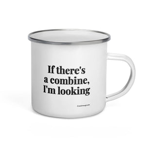 Furrow & Fields If There's a Combine, I'm Looking | Enamel Mug Quality Farmers Merch