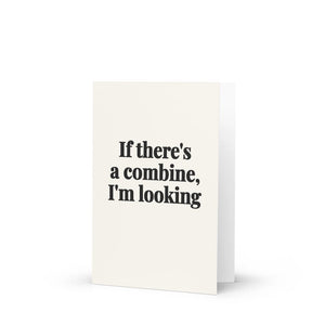 Furrow & Fields If There's a Combine, I'm Looking | Greeting Card Quality Farmers Merch