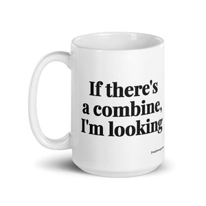 Furrow & Fields If There's a Combine, I'm Looking | White Glossy Mug Quality Farmers Merch