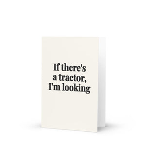 Furrow & Fields If There's a Tractor, I'm Looking | Greeting Card Quality Farmers Merch