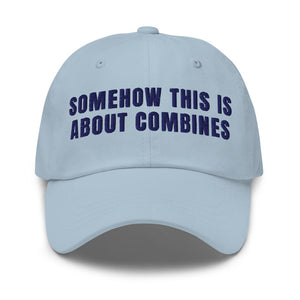 Furrow & Fields Light Blue Somehow This Is About Combines | Classic Dad Hat Quality Farmers Merch