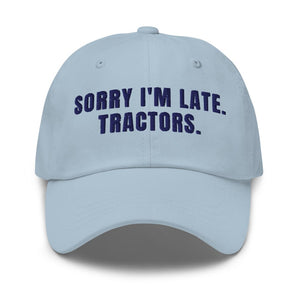 Furrow & Fields Light Blue Sorry I'm Late. Tractors. | Classic Dad Hat Quality Farmers Merch