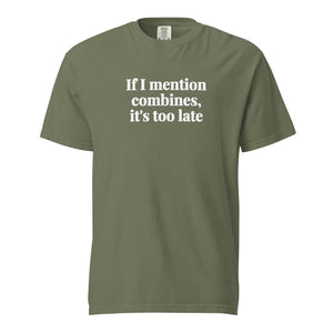 Furrow & Fields Moss / S If I Mention Combines, It's Too Late | Unisex Premium T-shirt Quality Farmers Merch