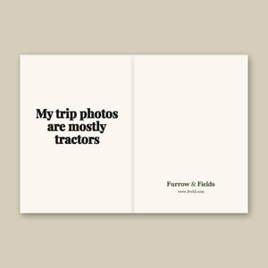 Furrow & Fields My Trip Photos Are Mostly Tractors | Greeting Card Quality Farmers Merch