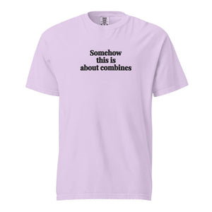 Furrow & Fields Orchid / S Somehow This Is About Combines | Unisex Premium T-shirt Quality Farmers Merch