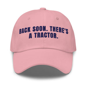 Furrow & Fields Pink Back Soon. There's a Tractor. | Classic Dad Hat Quality Farmers Merch