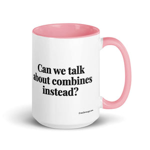 Furrow & Fields Pink Can We Talk About Combines Instead? | 15 oz Mug with Color Inside Quality Farmers Merch
