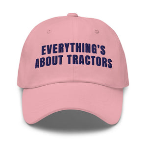 Furrow & Fields Pink Everything's About Tractors | Classic Dad Hat Quality Farmers Merch