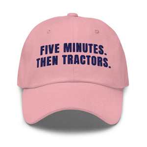 Furrow & Fields Pink Five Minutes. Then Tractors. | Classic Dad Hat Quality Farmers Merch