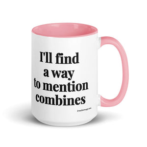 Furrow & Fields Pink I'll Find a Way to Mention Combines | 15 oz Mug with Color Inside Quality Farmers Merch