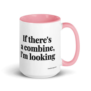 Furrow & Fields Pink If There's a Combine, I'm Looking | 15 oz Mug with Color Inside Quality Farmers Merch