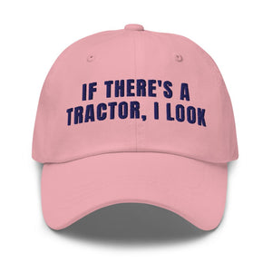 Furrow & Fields Pink If There's a Tractor, I Look | Classic Dad Hat Quality Farmers Merch