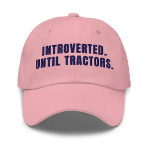 Furrow & Fields Pink Introverted. Until Tractors. | Classic Dad Hat Quality Farmers Merch