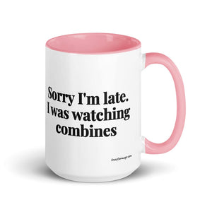 Furrow & Fields Pink Sorry I'm Late. I Was Watching Combines | 15 oz Mug with Color Inside Quality Farmers Merch