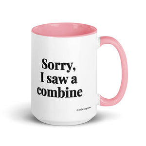 Furrow & Fields Pink Sorry, I Saw a Combine | 15 oz Mug with Color Inside Quality Farmers Merch