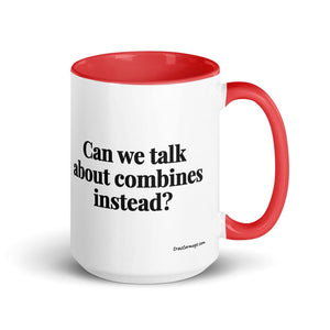 Furrow & Fields Red Can We Talk About Combines Instead? | 15 oz Mug with Color Inside Quality Farmers Merch
