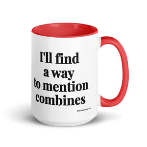 Furrow & Fields Red I'll Find a Way to Mention Combines | 15 oz Mug with Color Inside Quality Farmers Merch