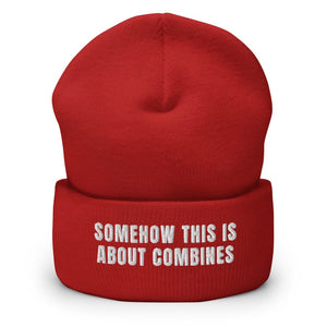 Furrow & Fields Red Somehow This Is About Combines | Cuffed Beanie Quality Farmers Merch