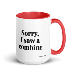 Furrow & Fields Red Sorry, I Saw a Combine | 15 oz Mug with Color Inside Quality Farmers Merch
