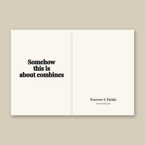 Furrow & Fields Somehow This Is About Combines | Greeting Card Quality Farmers Merch