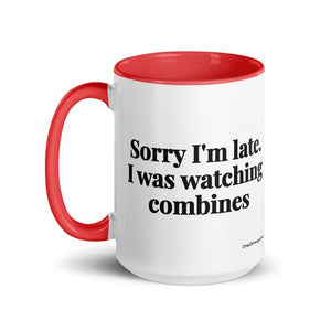 Furrow & Fields Sorry I'm Late. I Was Watching Combines | 15 oz Mug with Color Inside Quality Farmers Merch