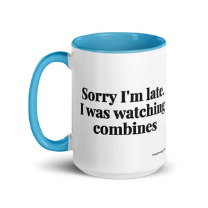 Furrow & Fields Sorry I'm Late. I Was Watching Combines | 15 oz Mug with Color Inside Quality Farmers Merch