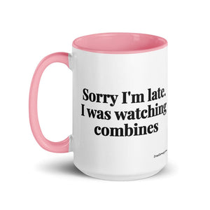 Furrow & Fields Sorry I'm Late. I Was Watching Combines | 15 oz Mug with Color Inside Quality Farmers Merch