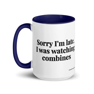 Furrow & Fields Sorry I'm Late. I Was Watching Combines | 15 oz Mug with Color Inside Quality Farmers Merch