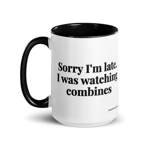 Furrow & Fields Sorry I'm Late. I Was Watching Combines | 15 oz Mug with Color Inside Quality Farmers Merch