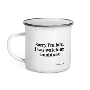 Furrow & Fields Sorry I'm Late. I Was Watching Combines | Enamel Mug Quality Farmers Merch