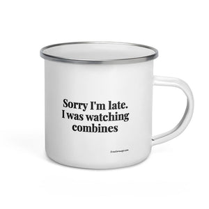 Furrow & Fields Sorry I'm Late. I Was Watching Combines | Enamel Mug Quality Farmers Merch