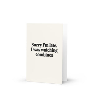 Furrow & Fields Sorry I'm Late. I Was Watching Combines | Greeting Card Quality Farmers Merch