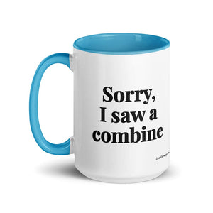 Furrow & Fields Sorry, I Saw a Combine | 15 oz Mug with Color Inside Quality Farmers Merch