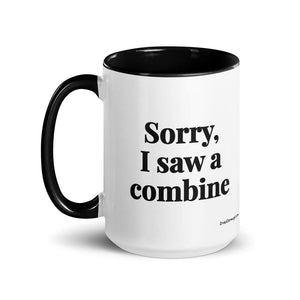 Furrow & Fields Sorry, I Saw a Combine | 15 oz Mug with Color Inside Quality Farmers Merch