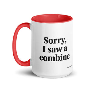 Furrow & Fields Sorry, I Saw a Combine | 15 oz Mug with Color Inside Quality Farmers Merch