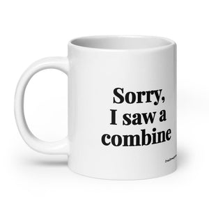 Furrow & Fields Sorry, I Saw a Combine | White Glossy Mug Quality Farmers Merch