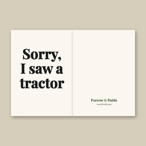 Furrow & Fields Sorry, I Saw a Tractor | Greeting Card Quality Farmers Merch