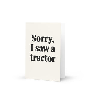Furrow & Fields Sorry, I Saw a Tractor | Greeting Card Quality Farmers Merch