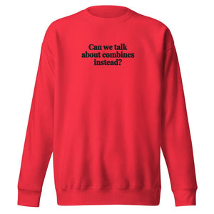 Furrow & Fields Team Red / S Can We Talk About Combines Instead? | Unisex Premium Sweatshirt Quality Farmers Merch