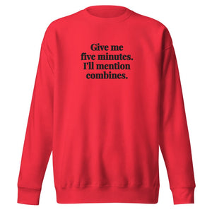 Furrow & Fields Team Red / S Give Me Five Minutes. I'll Mention Combines. | Unisex Premium Sweatshirt Quality Farmers Merch
