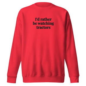 Furrow & Fields Team Red / S I'd Rather Be Watching Tractors | Unisex Premium Sweatshirt Quality Farmers Merch