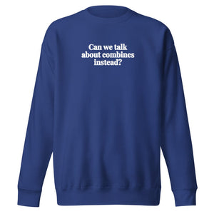 Furrow & Fields Team Royal / S Can We Talk About Combines Instead? | Unisex Premium Sweatshirt Quality Farmers Merch