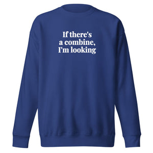 Furrow & Fields Team Royal / S If There's a Combine, I'm Looking | Unisex Premium Sweatshirt Quality Farmers Merch
